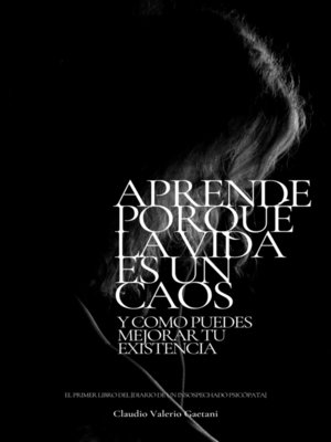cover image of Aprende Porqué La Vida Es Un Caos y cómo puedes mejorar tu existencia.